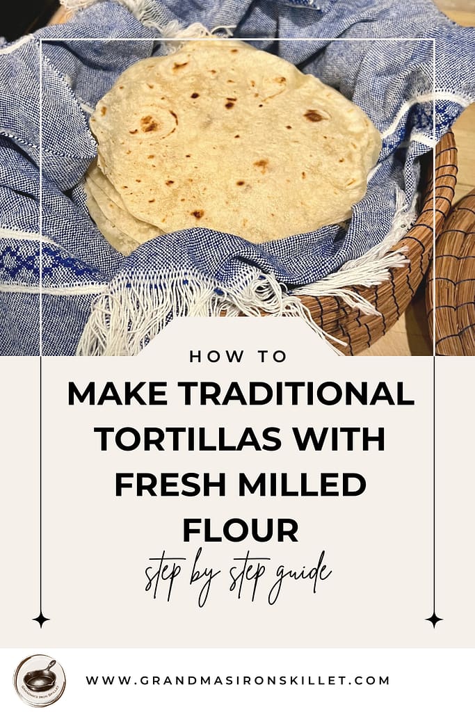 Make traditional tortillas with fresh milled flour. A step-by-step guide.